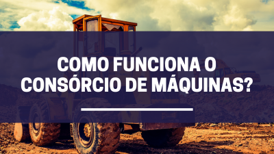 Como funciona o consórcio de máquinas