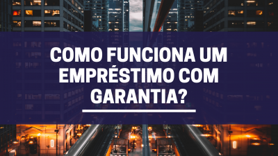 Como funciona o empréstimo com garantia