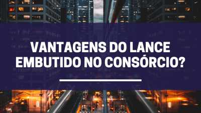 Quais as vantagens do lance embutido no consórcio?